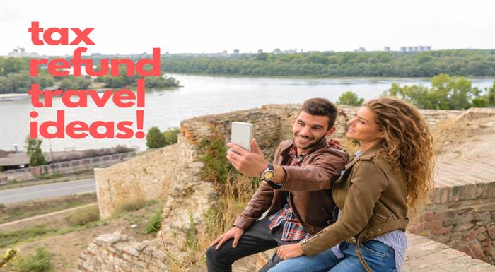 Tax Return Travel Ideas